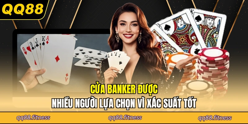 Cửa Banker được nhiều người lựa chọn vì xác suất tốt
