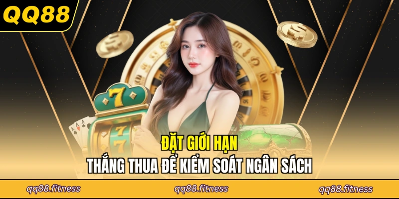 Đặt giới hạn thắng thua để kiểm soát ngân sách
