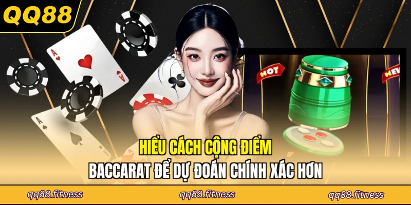 Hiểu cách cộng điểm Baccarat để dự đoán chính xác hơn