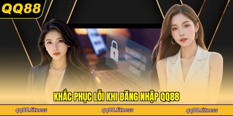 Khắc phục lỗi khi đăng nhập QQ88