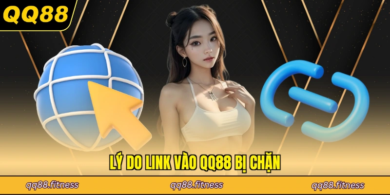 Lý do link vào QQ88 bị chặn
