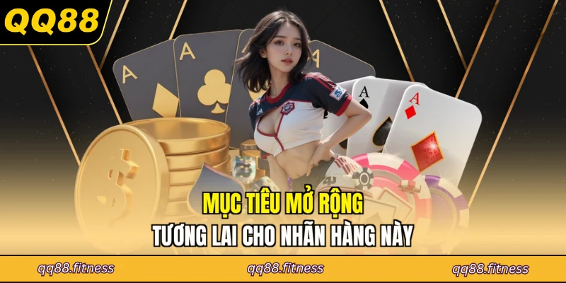 Mục tiêu mở rộng tương lai cho nhãn hàng này