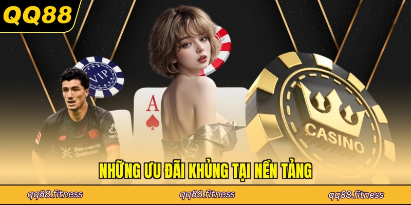 Những ưu đãi khủng tại nền tảng