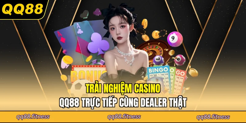 Trải nghiệm casino QQ88 trực tiếp cùng dealer thật
