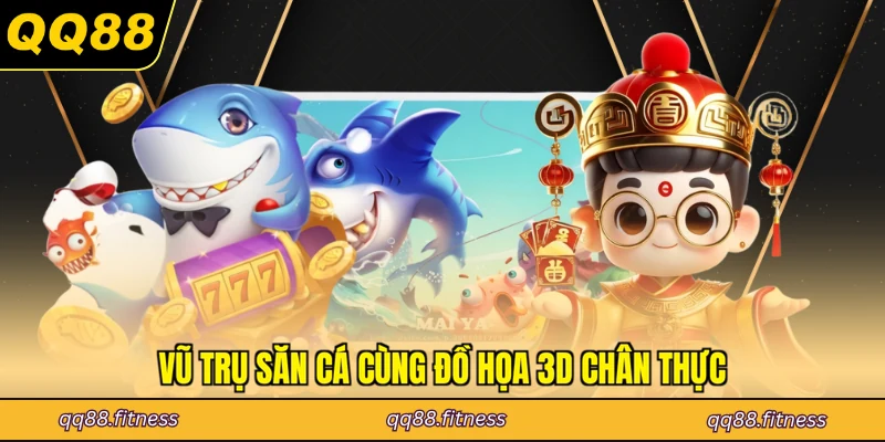 Vũ trụ săn cá cùng đồ họa 3D chân thực